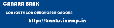 CANARA BANK  GOA SOUTH GOA CURCHOREM-CACORA   banks information 